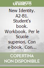 New Identity. A2-B1. Student's book. Workbook. Per le Scuole superiori. Con e-book. Con espansione online libro