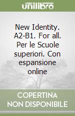 New Identity. A2-B1. For all. Per le Scuole superiori. Con espansione online libro