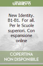 New Identity. B1-B1. For all. Per le Scuole superiori. Con espansione online libro