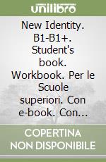 New Identity. B1-B1+. Student's book. Workbook. Per le Scuole superiori. Con e-book. Con espansione online libro