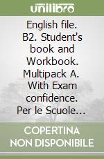 English file. B2. Student's book and Workbook. Multipack A. With Exam confidence. Per le Scuole superiori. Con e-book. Con espansione online