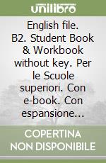 English file. B2. Student Book & Workbook without key. Per le Scuole superiori. Con e-book. Con espansione online libro