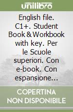 English file. C1+. Student Book & Workbook with key. Per le Scuole superiori. Con e-book. Con espansione online libro