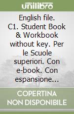 English file. C1. Student Book & Workbook without key. Per le Scuole superiori. Con e-book. Con espansione online libro