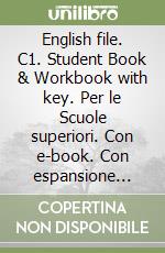 English file. C1. Student Book & Workbook with key. Per le Scuole superiori. Con e-book. Con espansione online