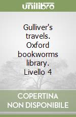 Gulliver's travels. Oxford bookworms library. Livello 4 libro