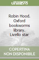 Robin Hood. Oxford bookworms library. Livello star libro