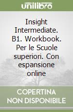 Insight Intermediate. B1. Workbook. Per le Scuole superiori. Con espansione online libro usato