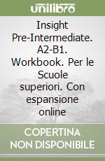 Insight Pre-Intermediate. A2-B1. Workbook. Per le Scuole superiori. Con espansione online libro