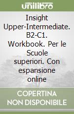 Insight Upper-Intermediate. B2-C1. Workbook. Per le Scuole superiori. Con espansione online