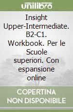 Insight Upper-Intermediate. B2-C1. Workbook. Per le Scuole superiori. Con espansione online libro