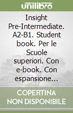 Insight Pre-Intermediate. A2-B1. Student book. Per le Scuole superiori. Con e-book. Con espansione online libro