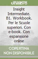 Insight Intermediate. B1. Workbook. Per le Scuole superiori. Con e-book. Con espansione online libro usato