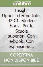 Insight Upper-Intermediate. B2-C1. Student book. Per le Scuole superiori. Con e-book. Con espansione online libro