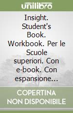 Insight. Student's Book. Workbook. Per le Scuole superiori. Con e-book. Con espansione online libro