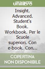 Insight. Advanced. Student's Book. Workbook. Per le Scuole superiori. Con e-book. Con espansione online libro