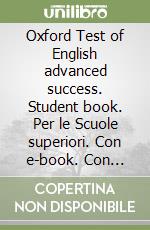 Oxford Test of English advanced success. Student book. Per le Scuole superiori. Con e-book. Con espansione online libro