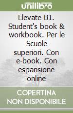Elevate B1. Student's book & workbook. Per le Scuole superiori. Con e-book. Con espansione online libro