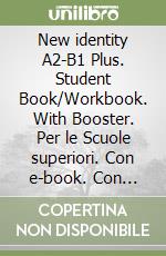 New identity A2-B1 Plus. Student Book/Workbook. With Booster. Per le Scuole superiori. Con e-book. Con espansione online