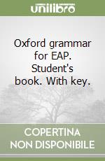 Oxford grammar for EAP. Student's book. With key.  libro