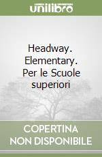 Headway. Elementary. Per le Scuole superiori