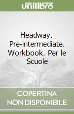 Headway. Pre-intermediate. Workbook. Per le Scuole