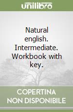 Natural english. Intermediate. Workbook with key. 