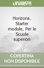 Horizons. Starter module. Per le Scuole superiori libro usato