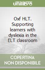 Oxf HLT. Supporting learners with dyslexia in the ELT classroom
