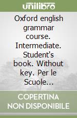 Oxford english grammar course. Intermediate. Student's book. Without key. Per le Scuole superiori. Con espansione online libro