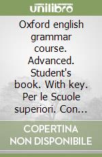 Oxford english grammar course. Advanced. Student's book. With key. Per le Scuole superiori. Con espansione online libro