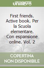 First friends. Active book. Per la Scuola elementare. Con espansione online. Vol. 2 libro