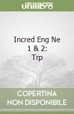 Incred Eng Ne 1 & 2: Trp libro