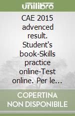 CAE 2015 advenced result. Student's book-Skills practice online-Test online. Per le Scuole superiori. Con espansione online libro