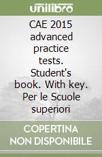 CAE 2015 advanced practice tests. Student's book. With key. Per le Scuole superiori libro usato