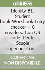 Identity B1. Student book-Workbook-Entry checker + 8 ereaders. Con QR code. Per le Scuole superiori. Con e-book. Con espansione online libro