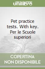 Pet practice tests. With key. Per le Scuole superiori libro usato