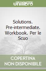 Solutions. Pre-intermediate. Workbook. Per le Scuo libro