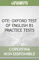OTE: OXFORD TEST OF ENGLISH B1 PRACTICE TESTS libro
