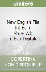 New English File Int Ec + Sb + Wb + Esp Digitale libro