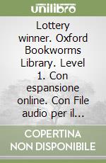 Lottery winner. Oxford Bookworms Library. Level 1. Con espansione online. Con File audio per il download (The) libro