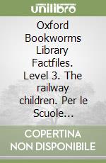 Oxford Bookworms Library Factfiles. Level 3. The railway children. Per le Scuole superiori. Con Audio libro