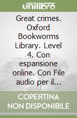 Great crimes. Oxford Bookworms Library. Level 4. Con espansione online. Con File audio per il download libro