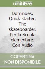 Dominoes. Quick starter. The skateboarder. Per la Scuola elementare. Con Audio libro