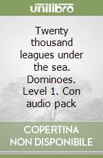 Twenty thousand leagues under the sea. Dominoes. Level 1. Con audio pack libro