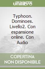 Typhoon. Dominoes. Livello2. Con espansione online. Con Audio libro