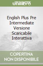 English Plus Pre Intermediate Versione Scaricabile Interattiva libro