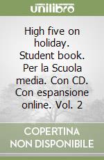 High five on holiday. Student book. Per la Scuola media. Con CD. Con espansione online. Vol. 2 libro usato