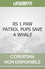 RS 1 PAW PATROL PUPS SAVE A WHALE libro