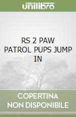 RS 2 PAW PATROL PUPS JUMP IN libro